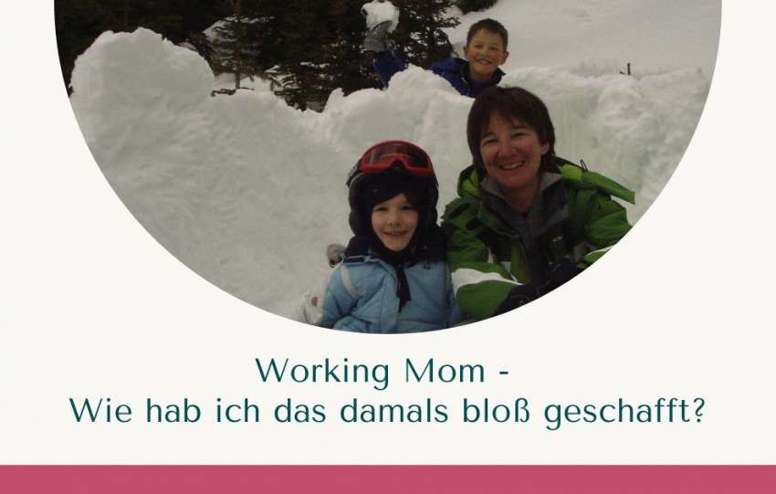 Working Mom – Wie hab ich das damals bloß geschafft?