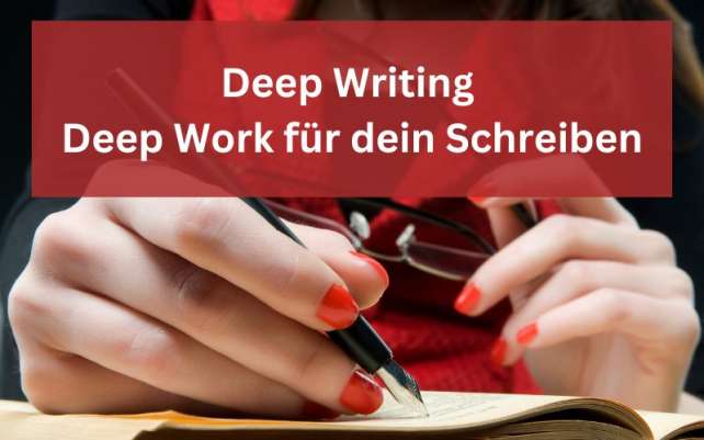 Deep Writing: Deep Work für dein Schreiben