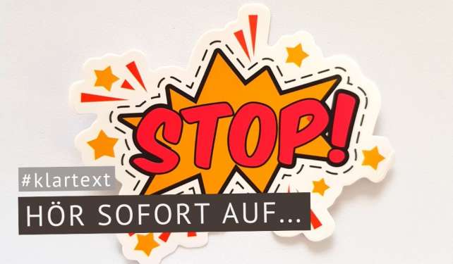 Hör sofort damit auf!
