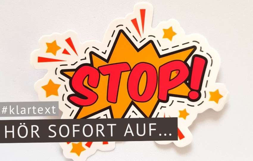 Hör sofort damit auf!
