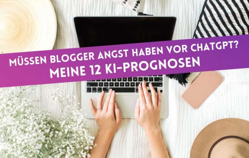 Müssen Blogger Angst haben vor ChatGPT? Meine 12 KI-Prognosen