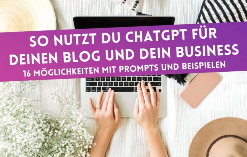 So nutzt du ChatGPT für deinen Blog und dein Business: 16 Möglichkeiten mit Prompts und Beispielen